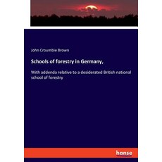 Schools of forestry in Germany : With addenda relative to a desiderated British national school of f... 平裝版, Hansebooks, 英文