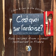 C'est quoi sur l'ardoise - what's on the menu tonight?: Easy recipes from a small restaurant in France 平裝版, Mosaique Press, 英文