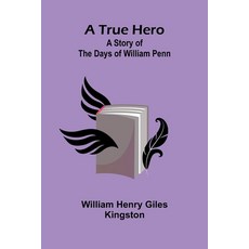 (英文圖書) A True Hero: A Story of the Days of William Penn 平裝版, Alpha Edition, 英文