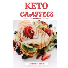 Keto Chaffles: Discover 30 easy to follow Ketogenic cookbook recipes for Low-Carb and Fat Burning Ch... 平裝版, Stephanie Baker, 英文