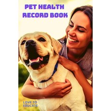 Pet Health Record Book - Wellness Log Book Journal And Organizer Pet Log Book 平裝版, Love to Educate, 英文