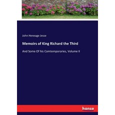 (英文圖書) Memoirs of King Richard the Third: And Some Of his Comtemporaries Volume II 平裝版, Hansebooks, 英文