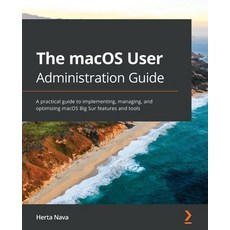 The macOS User Administration Guide: A practical guide to implementing managing and optimizing mac... 平裝版, Packt Publishing, 英文