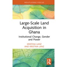 (英文圖書) Large-Scale Land Acquisition in Ghana: Institutional Change Gender and Power 精裝版, Routledge, 英文