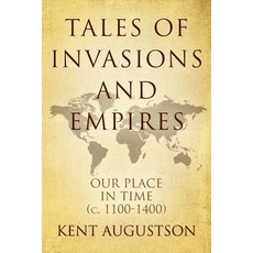 Tales of Invasions and Empires: Our Place in Time (c. 1100 to 1300) 平裝版, Outskirts Press, 英文