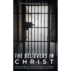 (英文圖書) The Believers In Christ: Persecution of the Nazarene's in Serbia 精裝版, Trilogy Christian Publishing, 英文
