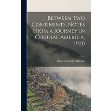 (英文圖書) Between two Continents Notes From a Journey in Central America 1920 精裝版, Legare Street Press, 英文