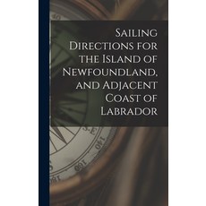 (英文圖書) Sailing Directions for the Island of Newfoundland and Adjacent Coast of Labrador [microform] 精裝版, Legare Street Press, 英文