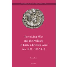 (英文圖書) Perceiving War and the Military in Early Christian Gaul (Ca. 400-700 A.D.) 精裝版, Brill, 英文