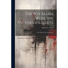 (英文圖書)The Boy Allies With the Victorious Fleets: The Fall of the German Navy 平裝版, Legare Street Press, 英文