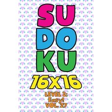 Sudoku 16 x 16 Level 2: Easy! Vol. 27: Play 16x16 Grid Sudoku Easy Level Volumes 1-40 Solve Number P... 平裝版, Independently Published, 英文