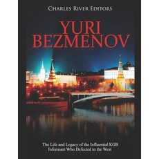 Yuri Bezmenov: The Life and Legacy of the Influential KGB Informant Who Defected to the West 平裝版, Independently Published, 英文