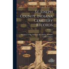 (英文圖書) St. Joseph County Indiana Cemetery Records; Volume 1 精裝版, Legare Street Press, 英文