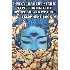 Discover Your Psychic Type Through The Spiritual And Psychic Development Book: Naturally Develop You... 平裝版, Independently Published, 英文
