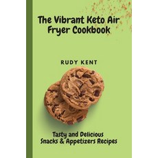 The Vibrant Keto Air Fryer Cookbook: Tasty and Delicious Snacks & Appetizers Recipes 平裝版, Rudy Kent, 英文