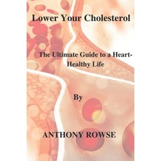 (英文圖書) Lower Your Cholesterol: The Ultimate Guide to a Heart-Healthy Life 平裝版, Independently Published, 英文