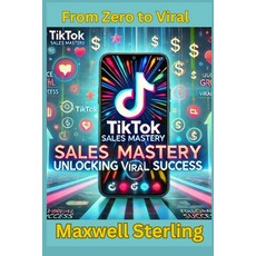 (英文圖書) TikTok Sales Mastery: Unlocking Viral Success 平裝版, Independently Published, 英文