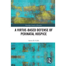 A Virtue-Based Defense of Perinatal Hospice 精裝版, Routledge, 英文