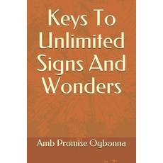 Keys To Unlimited Signs And Wonders 平裝版, Independently Published, 英語