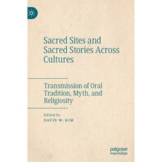 Sacred Sites and Sacred Stories Across Cultures: Transmission of Oral Tradition Myth and Religiosity 精裝版, Palgrave MacMillan, 英文