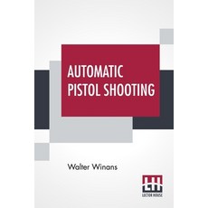 (英文圖書) Automatic Pistol Shooting: Together With Information On Handling The Duelling Pistol And Revo... 平裝版, Lector House, 英文