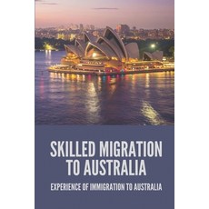 (英文圖書) Skilled Migration To Australia: Experience Of Immigration To Australia: Migration To Australia 平裝版, Independently Published, 英文