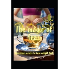 (英文圖書) The magic of teas: Ancestral secrets to lose weight fast 平裝版, Independently Published, 英文