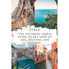 (英文圖書) Italy: The Ultimate Travel Guide to the Land of Art Culture and Cuisine 平裝版, Independently Published, 英文