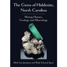 The Gems of Hiddenite North Carolina: Mining History Geology and Mineralogy 平裝版, McFarland & Company, 英文