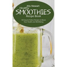 Healthy Smoothie Recipe Book: 50 Easy-to-Follow Recipes to Boost Your Health and Well-Being 精裝版, Ally Stewart, 英文