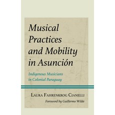 (英文書) Musical Practices and Mobility in Asunción： Indigenous Musicians in Colonial Pa... 精裝版, Lexington Books, 英文