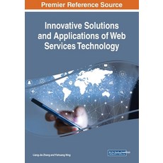 Innovative Solutions and Applications of Web Services Technology 平裝版, Engineering Science Reference, 英文