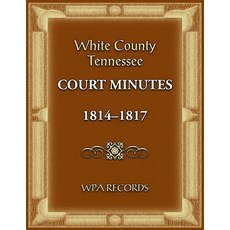 (英文圖書) White County Tennessee Court Minutes 1814-1817 平裝版, Heritage Books, 英文