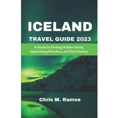 (英文圖書) Iceland Travel Guide 2023: A Guide to Finding Hidden Gems Sightseeing Wonders and Rich History 平裝版, Independently Published, 英文
