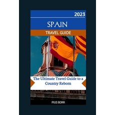 (英文圖書) Spain 2023 Travel Guide: The Ultimate Travel Guide to a Country Reborn 平裝版, Independently Published, 英文