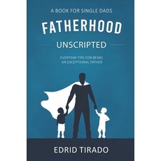 (英文圖書) Fatherhood Unscripted: Everyday Tips for Being an Exceptional Father 平裝版, Independently Published, 英文