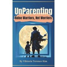 (英文圖書) UnParenting: Raise Warriors Not Worriers 平裝版, Independently Published, 英文