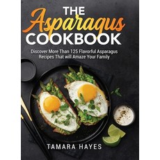 (英文圖書) The Asparagus Cookbook: Discover More Than 125 Flavorful Asparagus Recipes That will Amaze Yo... 精裝版, Tamara Hayes, 英文