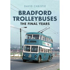 Bradford Trolleybuses: The Final Years 平裝版, Amberley Publishing, 英文