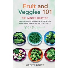 (英文圖書) Fruit & Veggies 101 - The Winter Harvest: Gardening Guide on How to Grow the Freshest & Ripes... 平裝版, Green Roots, 英文