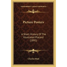 Picture Posters: A Short History Of The Illustrated Placard (1895) 平裝版, Kessinger Publishing, 英文