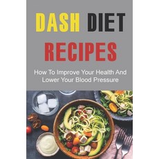 (英文圖書) Dash Diet Recipes: How To Improve Your Health And Lower Your Blood Pressure 平裝版, Independently Published, 英文