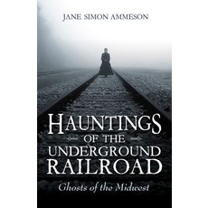 Hauntings of the Underground Railroad: Ghosts of the Midwest 精裝版, Quarry Books, 英文
