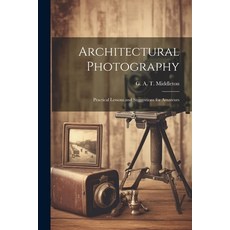 (英文圖書) Architectural Photography: Practical Lessons and Suggestions for Amateurs 平裝版, Legare Street Press, 英文