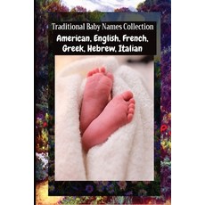 (英文圖書) Traditional Baby Names Collection - American English French Greek Hebrew Italian: Americ... 平裝版, Archetype Publishing, 英文