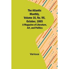 (英文圖書) The Atlantic Monthly Volume 16 No. 96 October 1865; A Magazine of Literature Art and Po... 平裝版, Alpha Edition, 英文