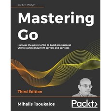 (英文圖書) Mastering Go - Third Edition: Harness the power of Go to build professional utilities and con... 平裝版, Packt Publishing, 英文