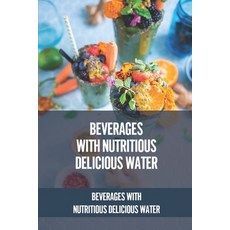 (英文圖書) Beverages With Nutritious Delicious Water: Beverages With Nutritious Delicious Water: Detox C... 平裝版, Independently Published, 英文