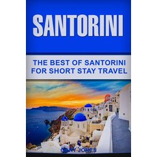 Santorini: The Best Of Santorini For Short Stay Travel 平裝版, Independently Published, 英文