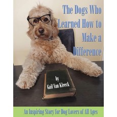 (英文圖書) The Dogs Who Learned How to Make a Difference: An Inspiring Story for Dog Lovers of All Ages 平裝版, Independently Published, 英文